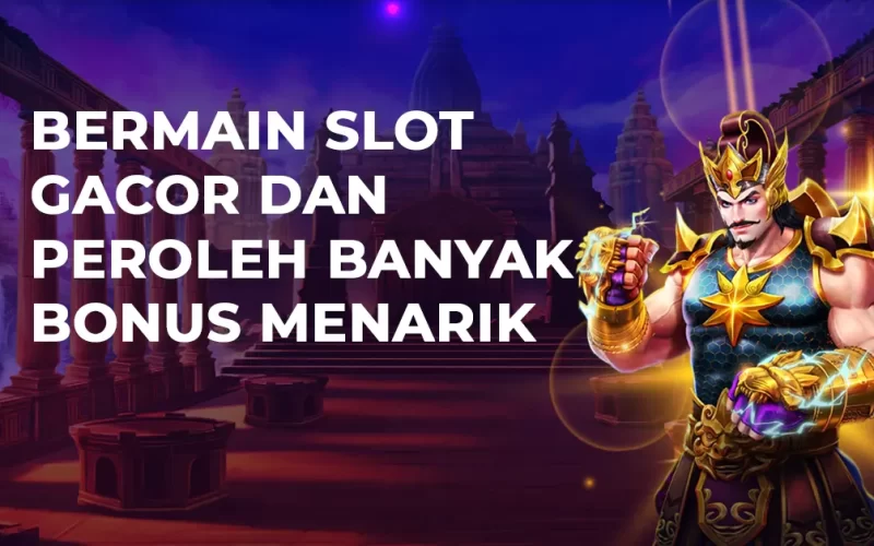 Bermain Slot Gacor Dan Peroleh Banyak Bonus Menarik