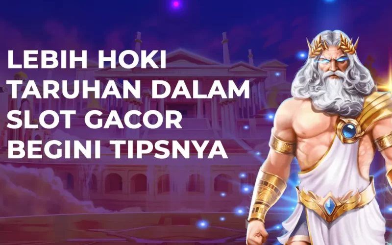 Lebih Hoki Taruhan Dalam Slot Gacor Begini Tipsnya